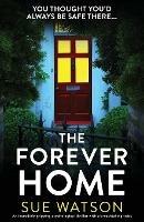 The Forever Home: An incredibly gripping psychological thriller with a breathtaking twist