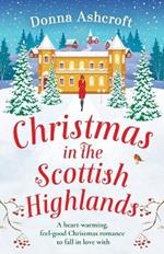 Christmas in the Scottish Highlands: A heart-warming, feel-good Christmas romance to fall in love with