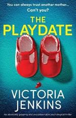 The Playdate: An absolutely gripping and unputdownable psychological thriller