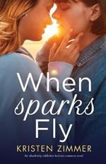 When Sparks Fly: An absolutely addictive lesbian romance novel