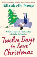 Twelve Days to Save Christmas: A heart-warming and feel-good festive romantic comedy