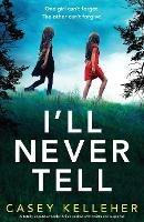 I'll Never Tell: A totally unputdownable thriller packed with twists and suspense