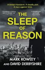 The Sleep of Reason: A BRUTAL massacre. A DEADLY plot. A RACE against time.