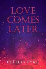 Love Comes Later