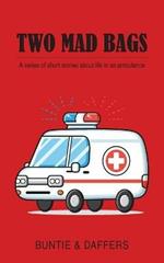 Two Mad Bags: A series of short stories about life in an ambulance