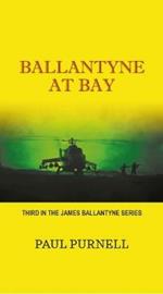 Ballantyne At Bay: Third in the James Ballantyne Series