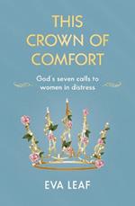 This Crown of Comfort: God's seven calls to women in distress