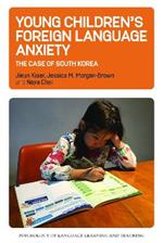 Young Children’s Foreign Language Anxiety: The Case of South Korea