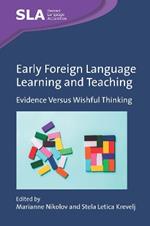 Early Foreign Language Learning and Teaching: Evidence Versus Wishful Thinking