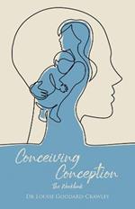 Conceiving Conception: The Workbook: The New Psychological Approach to Unlocking the Baby in You