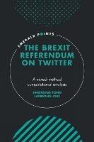 The Brexit Referendum on Twitter: A mixed-method, computational analysis