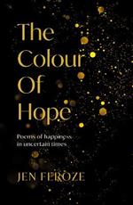 The Colour of Hope: Poems of Happiness in Uncertain Times