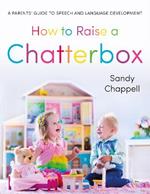 How to Raise a Chatterbox: A Parents' Guide to Speech and Language Development