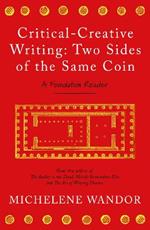 Critical-Creative Writing: Two Sides of the Same Coin: A Foundation Reader