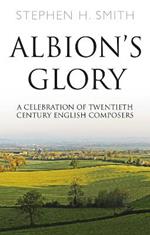 Albion's Glory: A Celebration of Twentieth Century English Composers