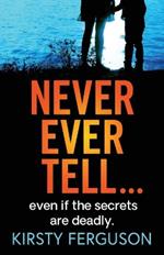 Never Ever Tell: An unforgettable page-turner that you won't be able to put down