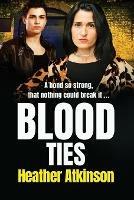 Blood Ties: A heart-stopping, gritty gangland thriller from Heather Atkinson for 2022