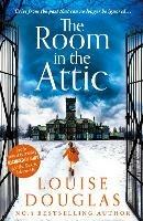 The Room in the Attic: The brand new novel from top 10 bestseller Louise Douglas for 2022