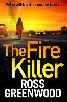 The Fire Killer: The BRAND NEW edge-of-your-seat crime thriller from Ross Greenwood