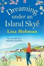 Dreaming Under An Island Skye: The perfect feel-good, romantic read from bestseller Lisa Hobman