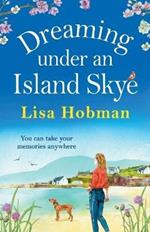 Dreaming Under An Island Skye: The perfect feel-good, romantic read from bestseller Lisa Hobman