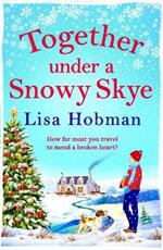 Together Under A Snowy Skye: Escape to the Isle of Skye for a BRAND NEW romantic read from Lisa Hobman