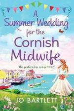 A Summer Wedding For The Cornish Midwife: The perfect uplifting read from top 10 bestseller Jo Bartlett
