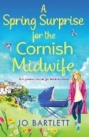 A Spring Surprise For The Cornish Midwife: A heartwarming instalment in the top 10 bestselling Cornish Midwives series