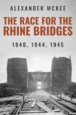 The Race for the Rhine Bridges: 1940, 1944, 1945