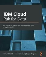 IBM Cloud Pak for Data: An enterprise platform to operationalize data, analytics, and AI