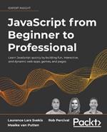 JavaScript from Beginner to Professional: Learn JavaScript quickly by building fun, interactive, and dynamic web apps, games, and pages