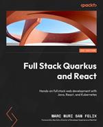 Full Stack Quarkus and React: Hands-on full stack web development with Java, React, and Kubernetes
