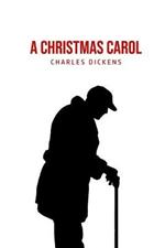 A Christmas Carol: Being A Ghost Story of Christmas