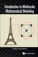 Introduction To Multiscale Mathematical Modeling