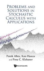 Problems And Solutions In Stochastic Calculus With Applications