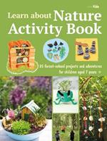 Learn about Nature Activity Book: 35 Forest-School Projects and Adventures for Children Aged 7 Years+