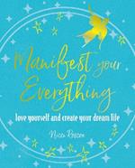 Manifest Your Everything: Love Yourself and Create Your Dream Life