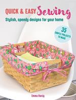 Quick & Easy Sewing: 35 simple projects to make: Stylish, Speedy Designs for Your Home