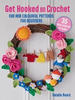 Get Hooked on Crochet: 35 easy projects: Fun and Colourful Patterns for Beginners