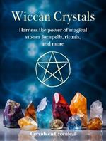 Wiccan Crystals: Harness the Power of Magical Stones for Spells, Rituals, and More