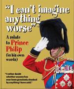 I can't imagine anything worse: A salute to Prince Philip (in his own words)