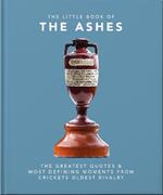 The Little Book of the Ashes: Cricket's oldest, and fiercest, rivalry