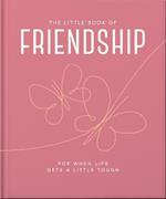 The Little Book of Friendship: For when life gets a little tough