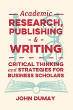 Academic Research, Publishing and Writing: Critical Thinking and Strategies for Business Scholars