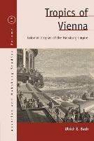 Tropics of Vienna: Colonial Utopias of the Habsburg Empire