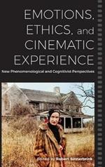Emotions, Ethics, and Cinematic Experience: New Phenomenological and Cognitivist Perspectives