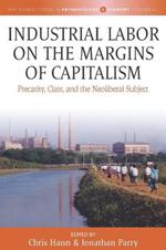 Industrial Labor on the Margins of Capitalism: Precarity, Class, and the Neoliberal Subject