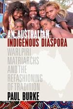 An Australian Indigenous Diaspora: Warlpiri Matriarchs and the Refashioning of Tradition