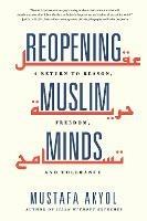 Reopening Muslim Minds: A Return to Reason, Freedom, and Tolerance