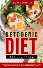 Ketogenic Diet for Beginners: Proven Keto Secrets that Men and Women Use for Weight Loss & Living a Healthy Life! Intermittent Fasting, Low Carbohydrate, & Vegan Techniques Included!